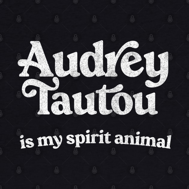 Audrey Tautou Is My Spirit Animal / Faded Style Retro Typography Design by DankFutura